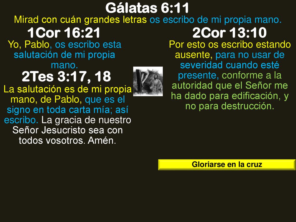 Gálatas 6:11 1Cor 16:21 2Cor 13:10 2Tes 3:17, 18