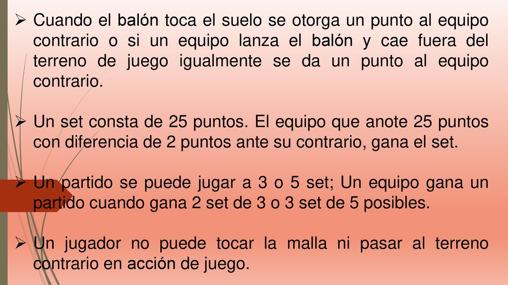 Cuando el balón toca el suelo se otorga un punto al equipo contrario o si un equipo lanza el balón y cae fuera del terreno de juego igualmente se da un punto al equipo contrario.