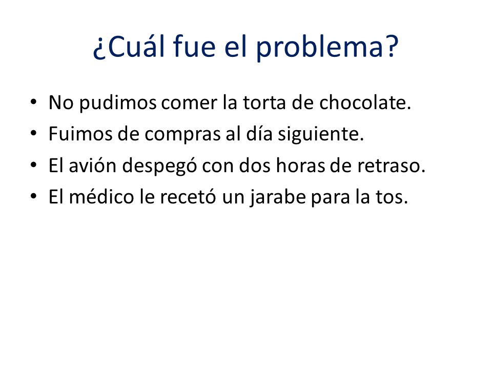 ¿Cuál fue el problema No pudimos comer la torta de chocolate.