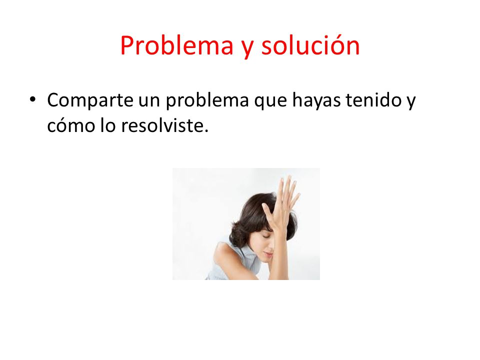 Problema y solución Comparte un problema que hayas tenido y cómo lo resolviste.