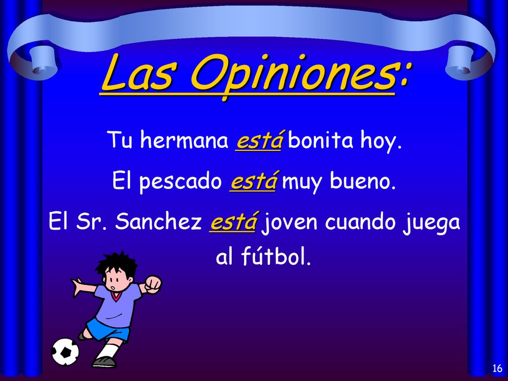Las Opiniones: Tu hermana está bonita hoy. El pescado está muy bueno.