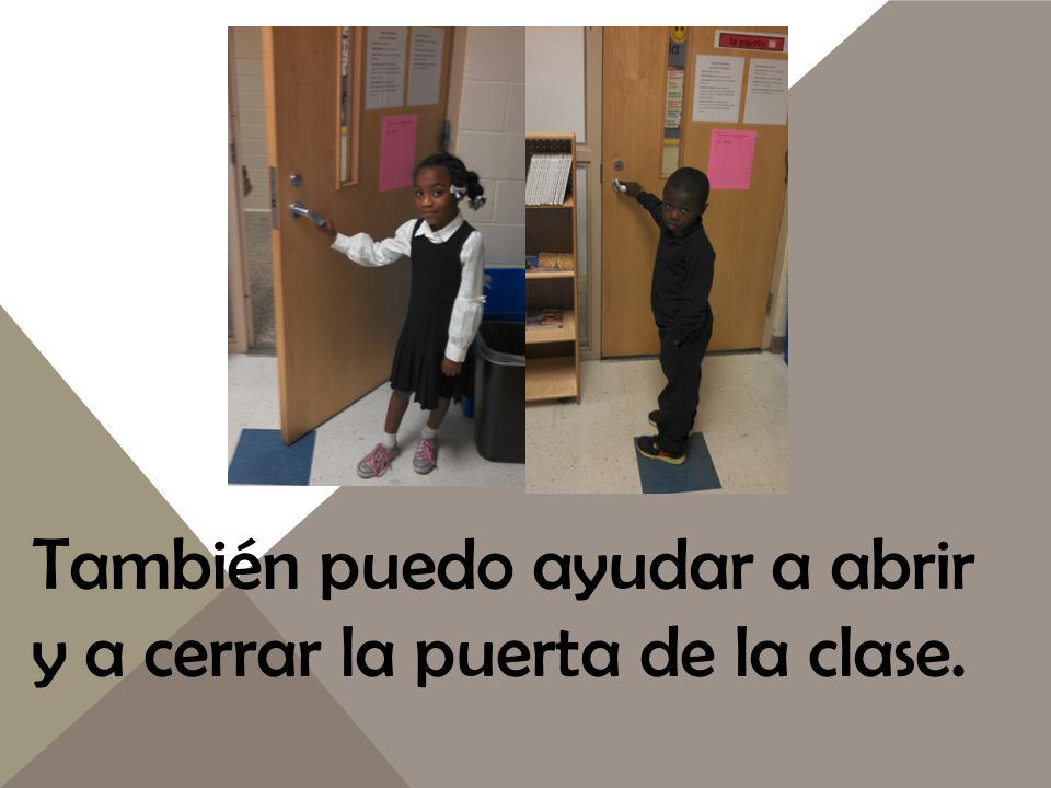También puedo ayudar a abrir y a cerrar la puerta de la clase.
