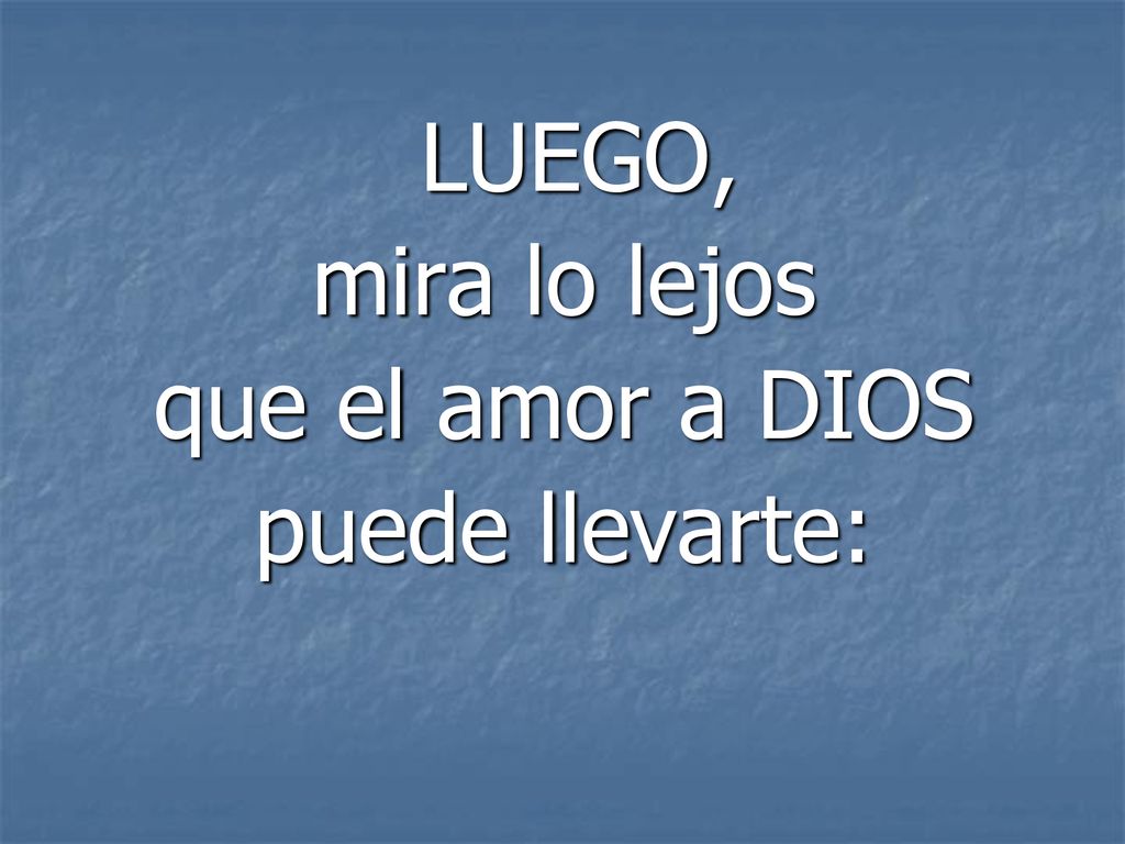 LUEGO, mira lo lejos que el amor a DIOS puede llevarte:
