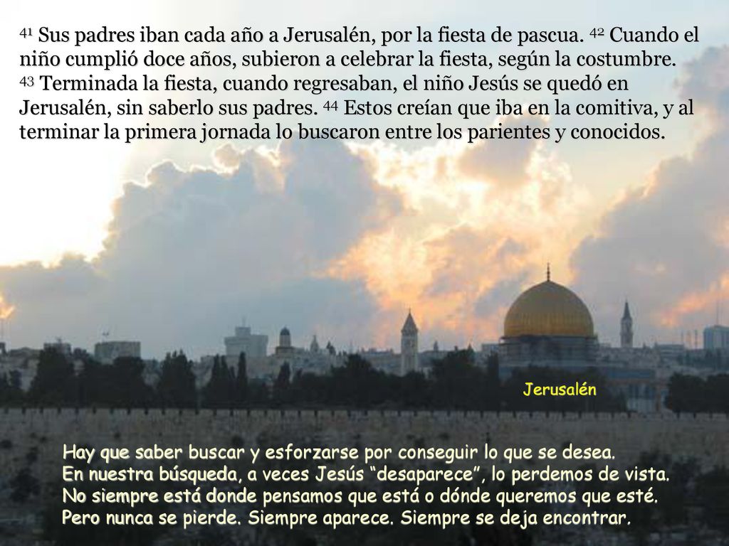 41 Sus padres iban cada año a Jerusalén, por la fiesta de pascua