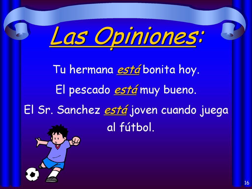 Las Opiniones: Tu hermana está bonita hoy. El pescado está muy bueno.
