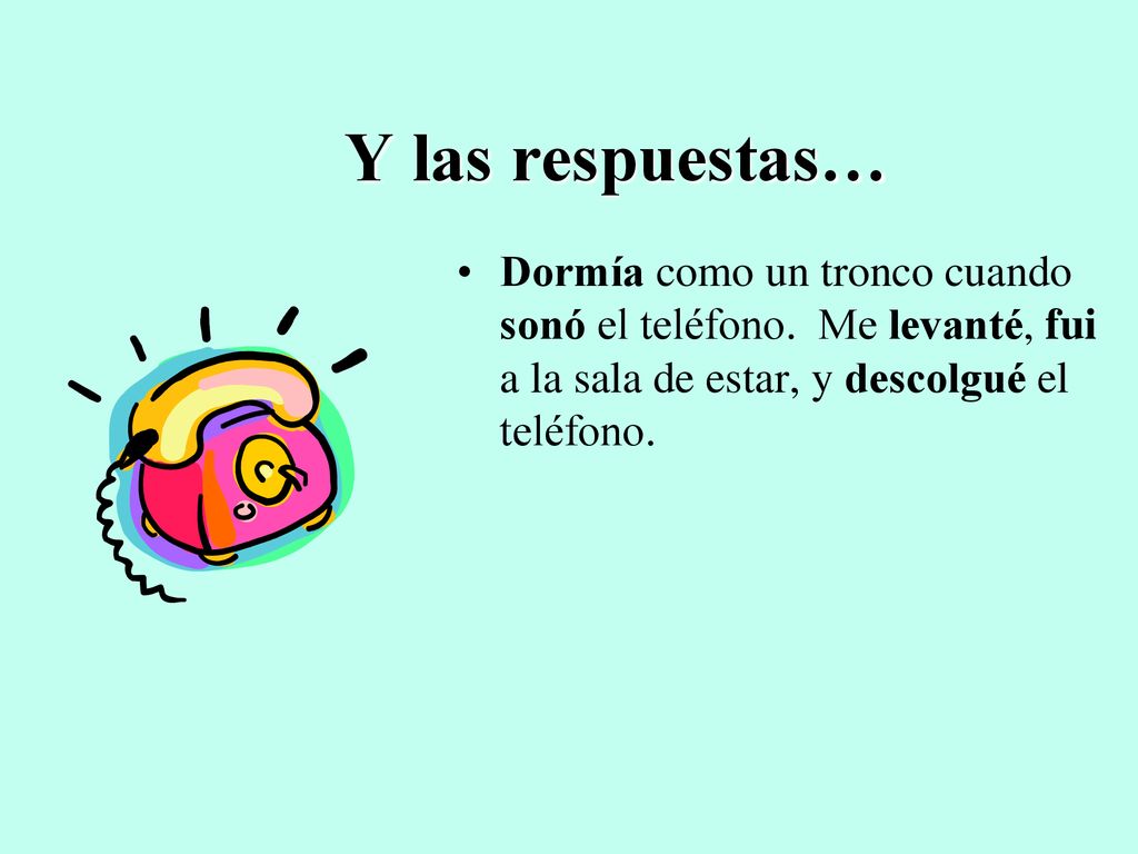Y las respuestas… Dormía como un tronco cuando sonó el teléfono.