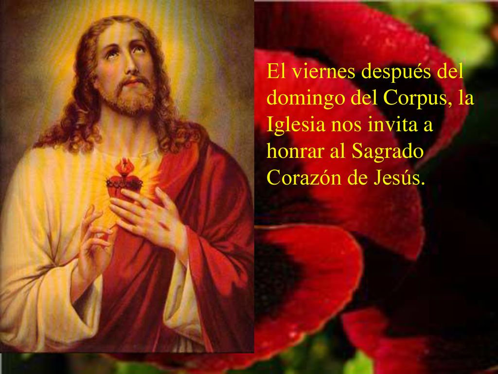 El viernes después del domingo del Corpus, la Iglesia nos invita a honrar al Sagrado Corazón de Jesús.