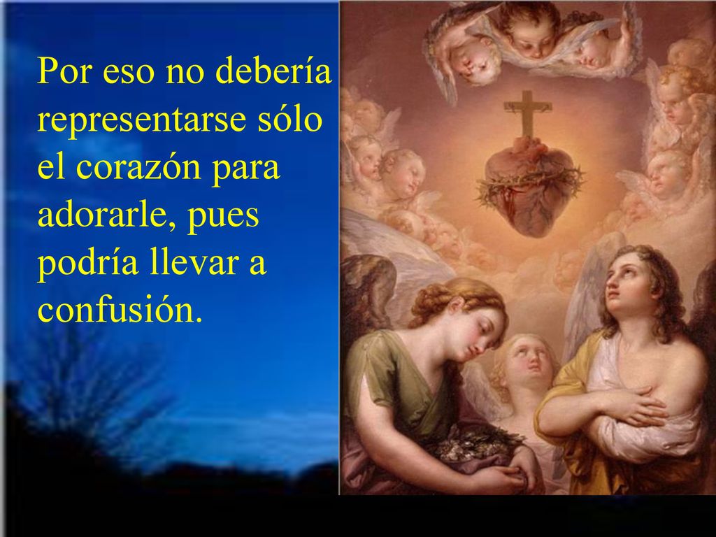 Por eso no debería representarse sólo el corazón para adorarle, pues podría llevar a confusión.