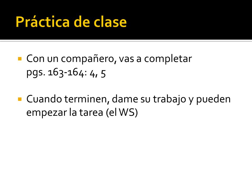 Práctica de clase Con un compañero, vas a completar pgs : 4, 5