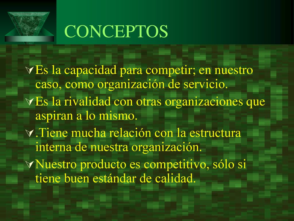 CONCEPTOS Es la capacidad para competir; en nuestro caso, como organización de servicio.