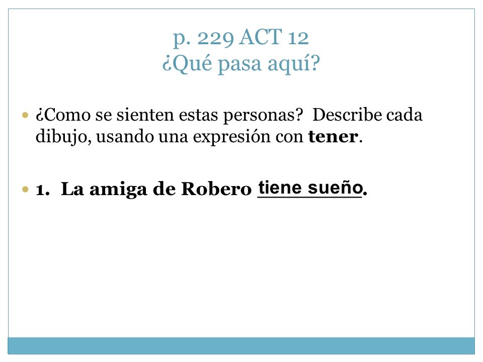 p. 229 ACT 12 ¿Qué pasa aquí 1. La amiga de Robero ________.