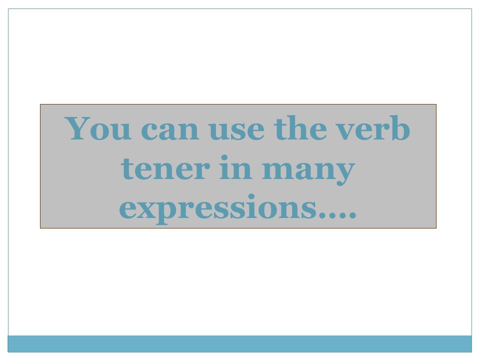 You can use the verb tener in many expressions….