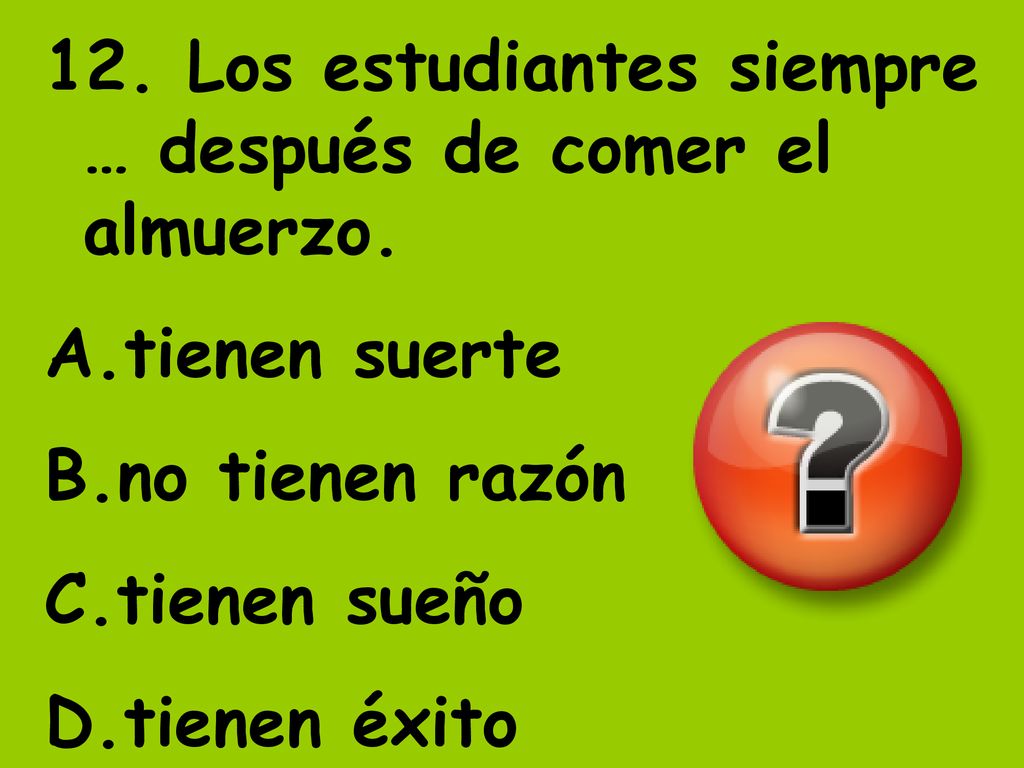 12. Los estudiantes siempre … después de comer el almuerzo.