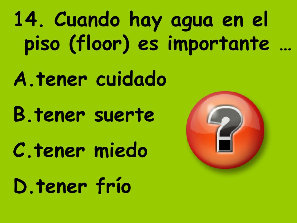 14. Cuando hay agua en el piso (floor) es importante …