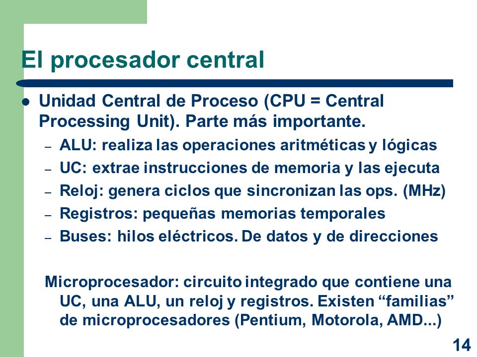 El procesador central Unidad Central de Proceso (CPU = Central Processing Unit). Parte más importante.