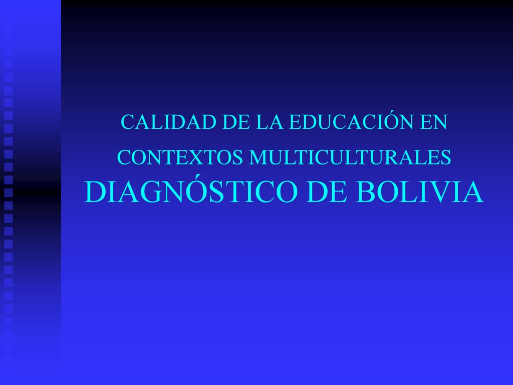 CALIDAD DE LA EDUCACIÓN EN CONTEXTOS MULTICULTURALES DIAGNÓSTICO DE BOLIVIA