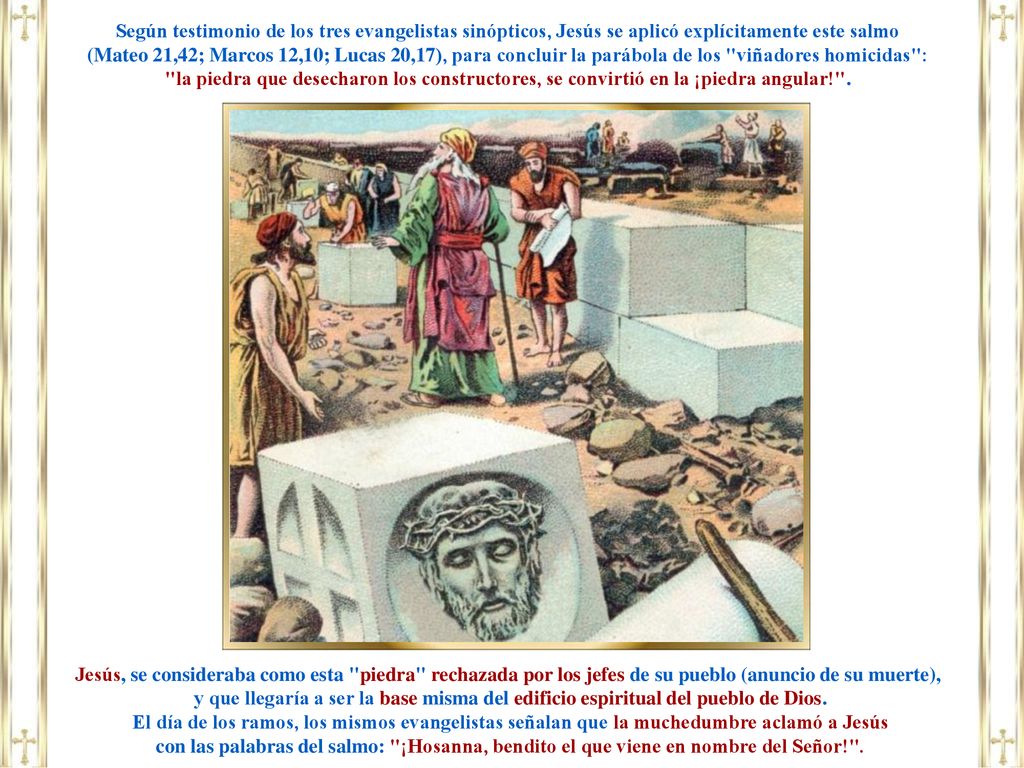 Según testimonio de los tres evangelistas sinópticos, Jesús se aplicó explícitamente este salmo