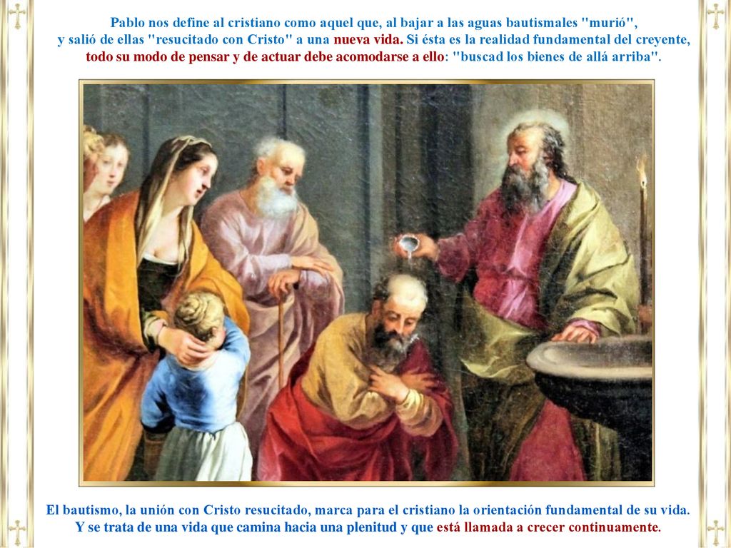 Pablo nos define al cristiano como aquel que, al bajar a las aguas bautismales murió ,