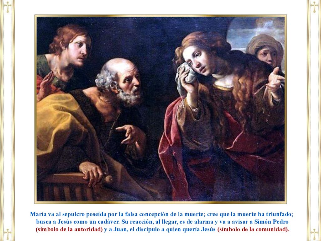 María va al sepulcro poseída por la falsa concepción de la muerte; cree que la muerte ha triunfado;