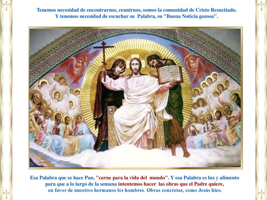Y tenemos necesidad de escuchar su Palabra, su Buena Noticia gozosa .