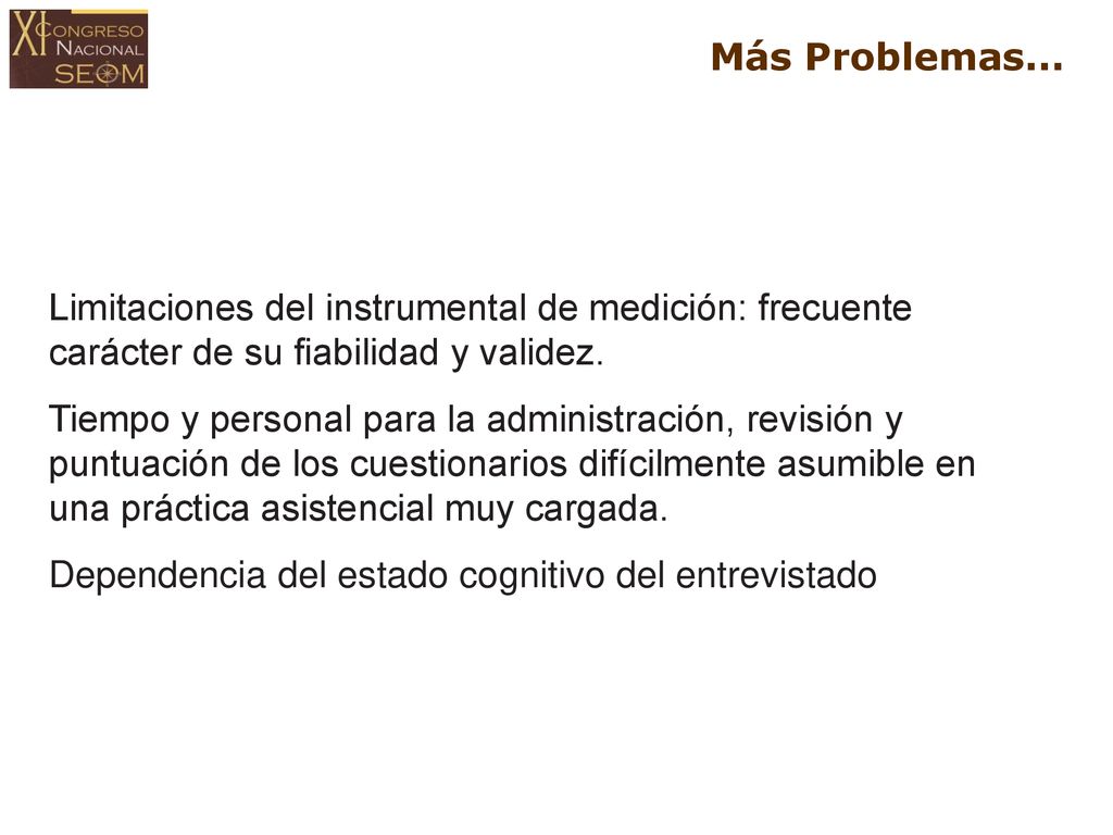 Más Problemas... Limitaciones del instrumental de medición: frecuente carácter de su fiabilidad y validez.