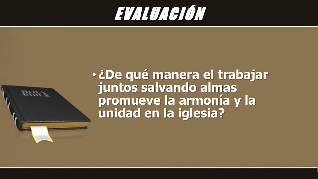 EVALUACIÓN ¿De qué manera el trabajar juntos salvando almas promueve la armonía y la unidad en la iglesia
