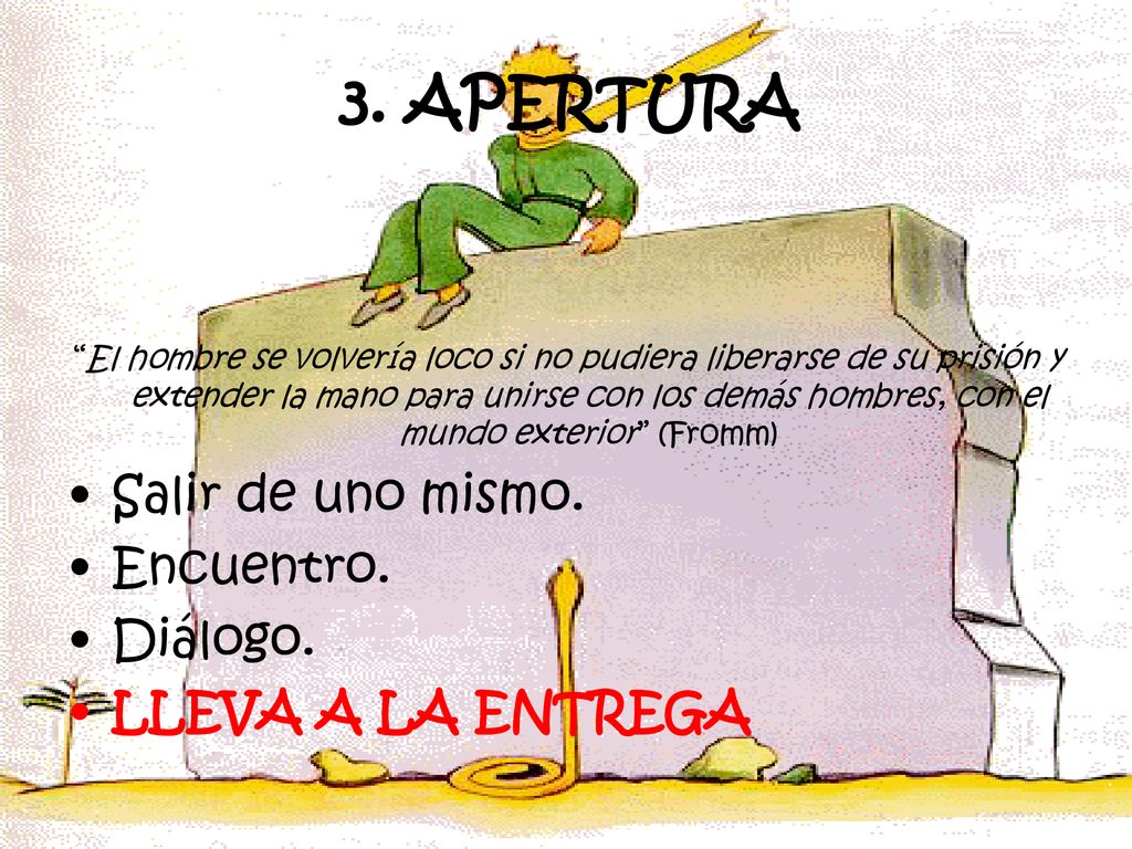 3. APERTURA Salir de uno mismo. Encuentro. Diálogo. LLEVA A LA ENTREGA