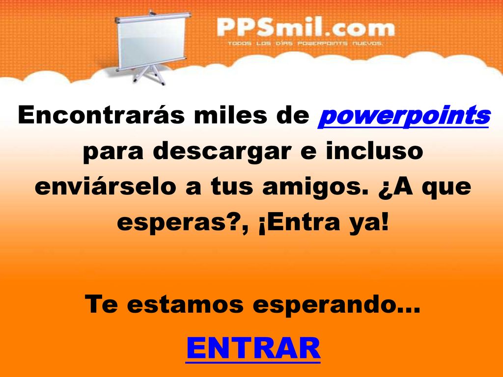 Encontrarás miles de powerpoints para descargar y incluso enviárselo a tus amigos. ¿A que esperas , ¡Entra ya!