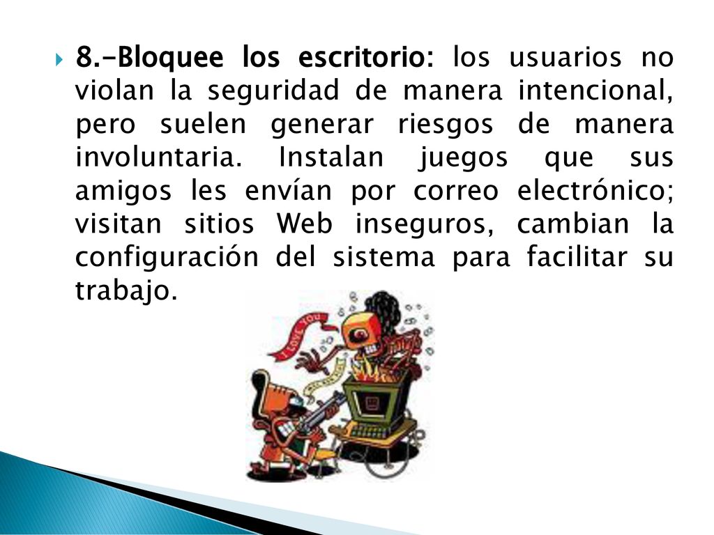 8.-Bloquee los escritorio: los usuarios no violan la seguridad de manera intencional, pero suelen generar riesgos de manera involuntaria.