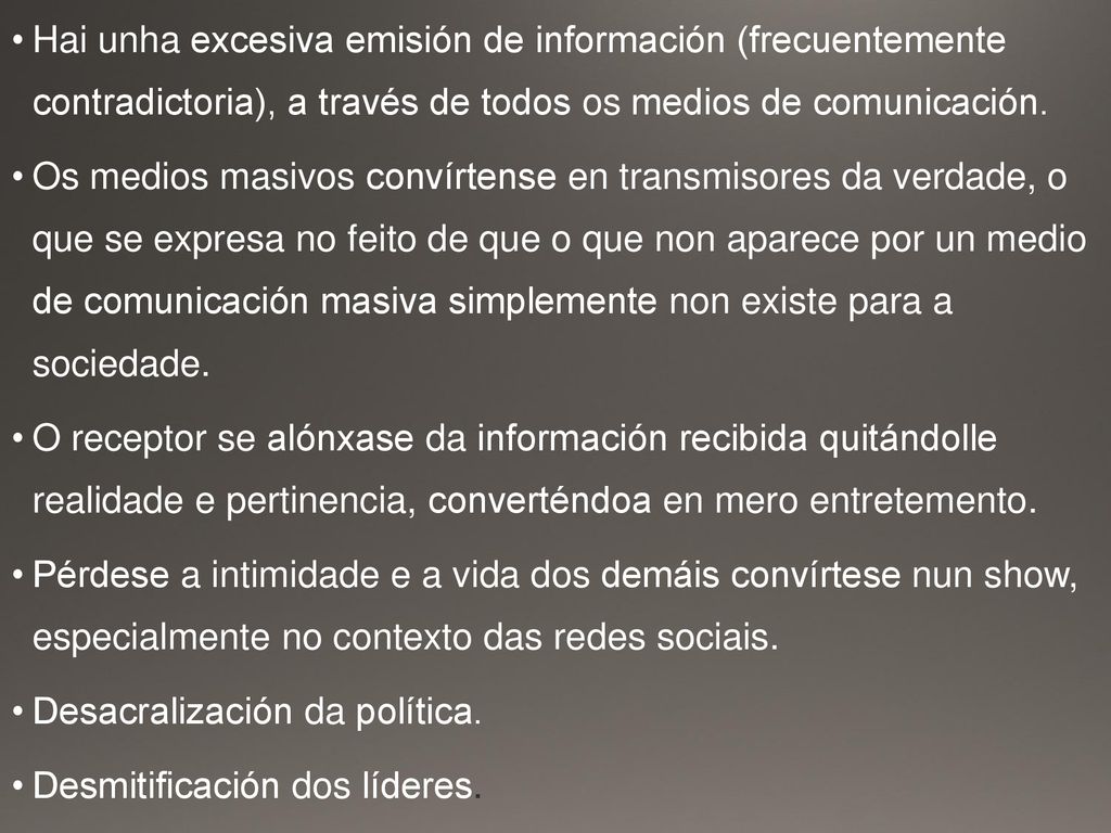 Hai unha excesiva emisión de información (frecuentemente contradictoria), a través de todos os medios de comunicación.