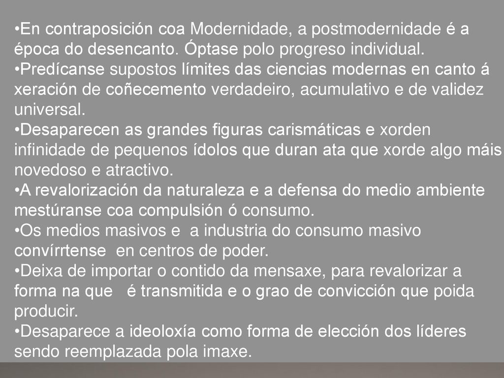 En contraposición coa Modernidade, a postmodernidade é a época do desencanto. Óptase polo progreso individual.
