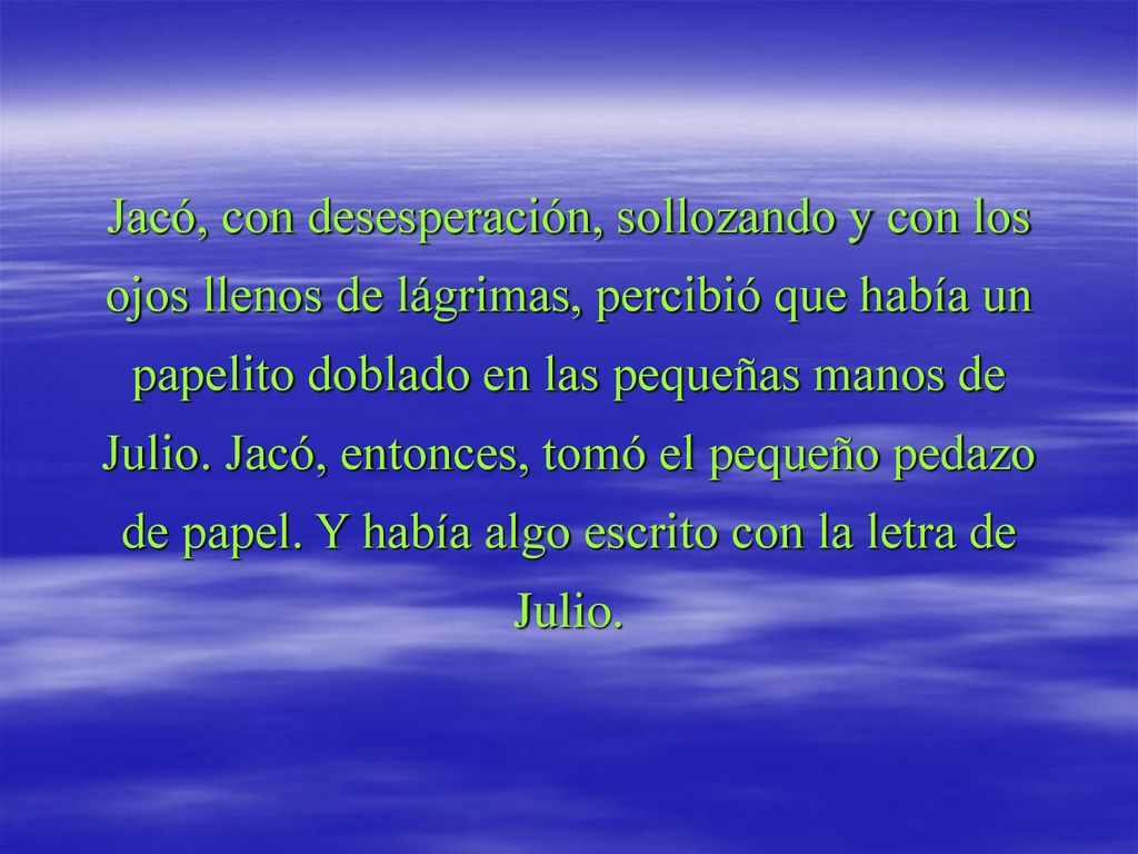 Jacó, con desesperación, sollozando y con los ojos llenos de lágrimas, percibió que había un papelito doblado en las pequeñas manos de Julio.