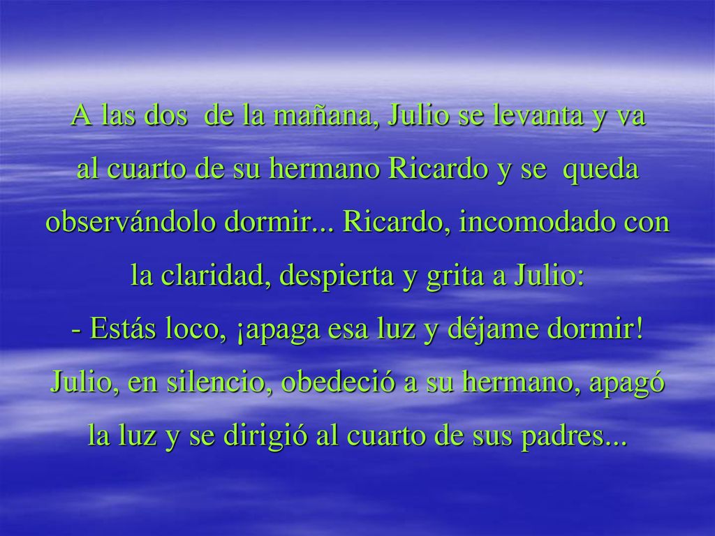 A las dos de la mañana, Julio se levanta y va