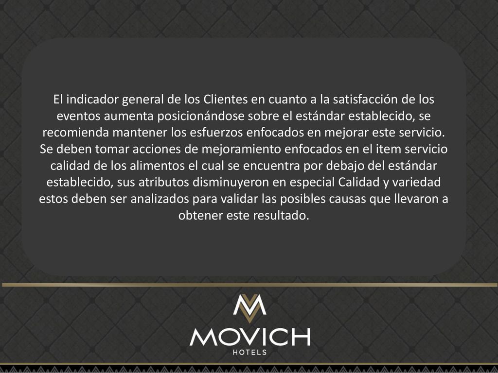 El indicador general de los Clientes en cuanto a la satisfacción de los eventos aumenta posicionándose sobre el estándar establecido, se recomienda mantener los esfuerzos enfocados en mejorar este servicio.