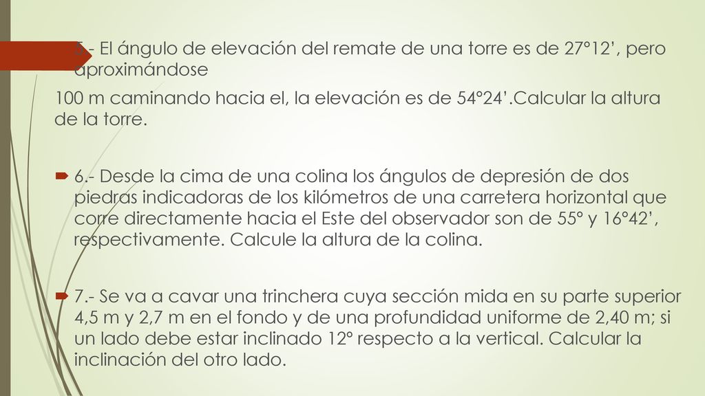 5.- El ángulo de elevación del remate de una torre es de 27º12’, pero aproximándose