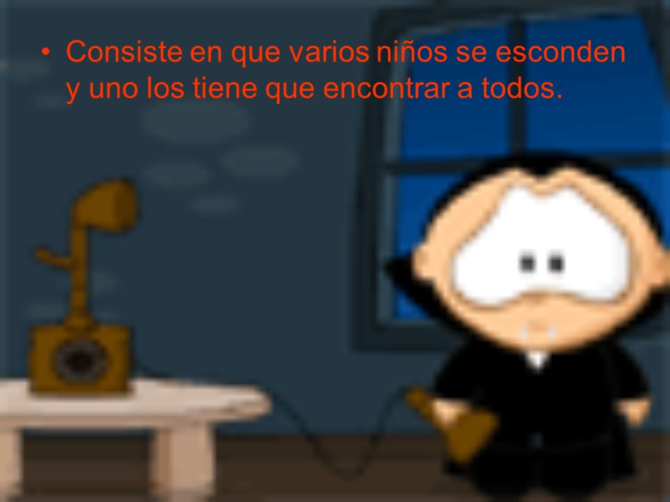 Consiste en que varios niños se esconden y uno los tiene que encontrar a todos.