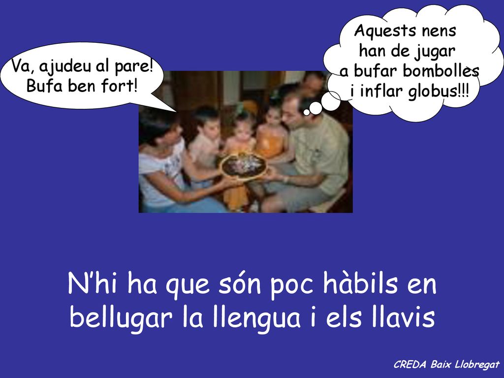 N’hi ha que són poc hàbils en bellugar la llengua i els llavis