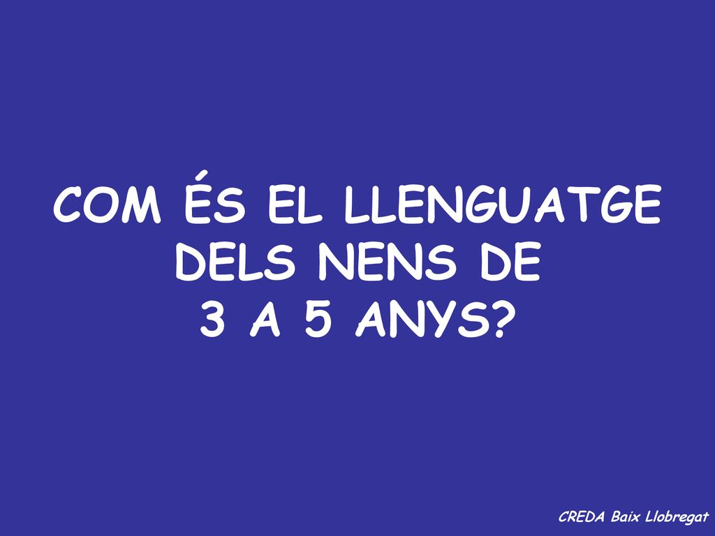 COM ÉS EL LLENGUATGE DELS NENS DE 3 A 5 ANYS