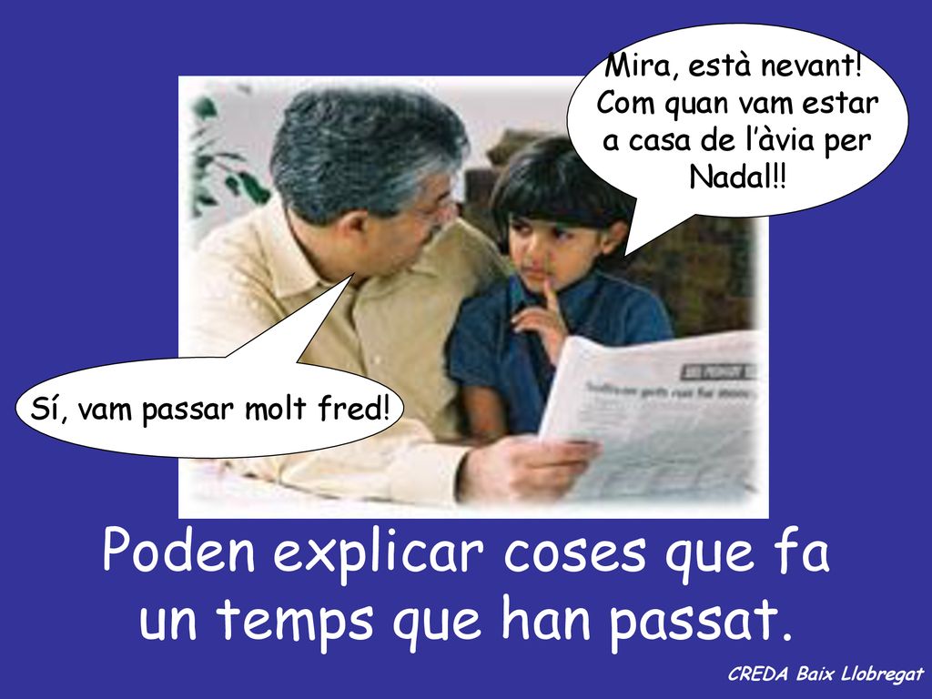 Poden explicar coses que fa un temps que han passat.