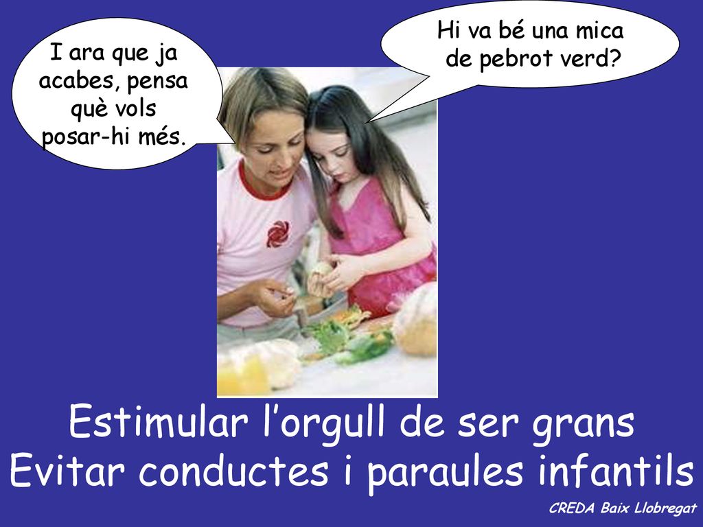 Estimular l’orgull de ser grans Evitar conductes i paraules infantils