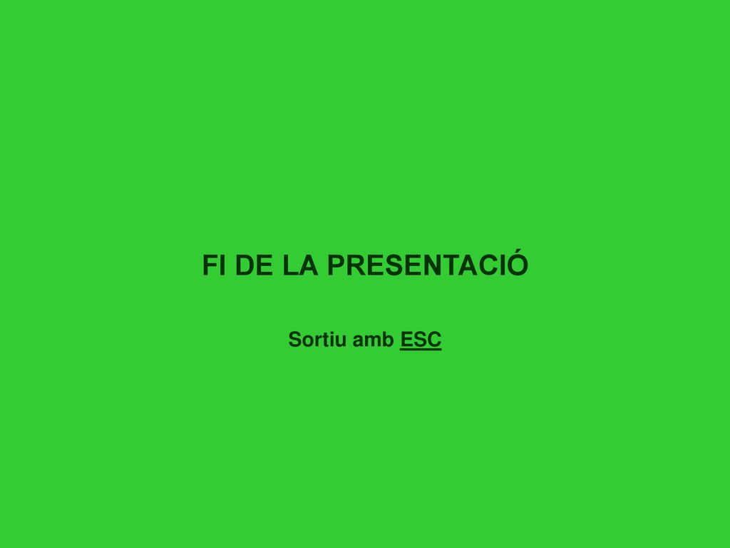 FI DE LA PRESENTACIÓ Sortiu amb ESC