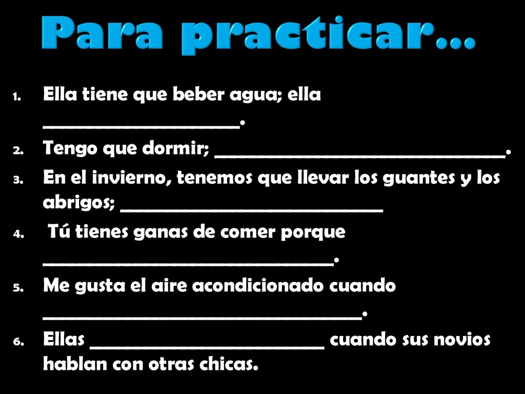 Para practicar… Ella tiene que beber agua; ella _____________________.