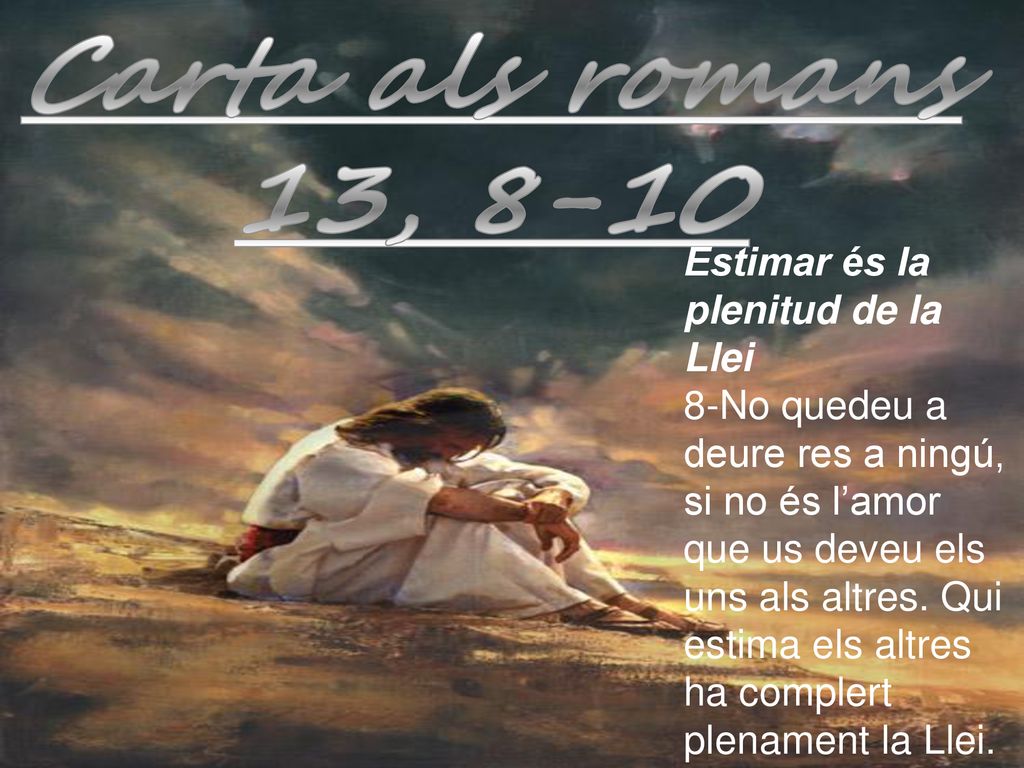 Carta als romans 13, 8-10 Estimar és la plenitud de la Llei