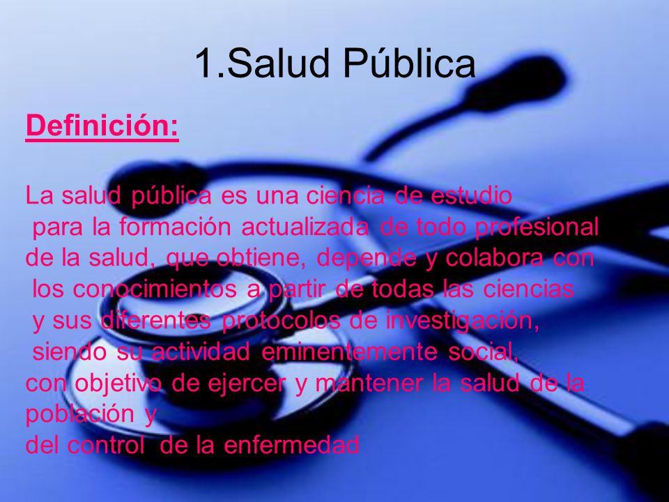1.Salud Pública Definición: La salud pública es una ciencia de estudio