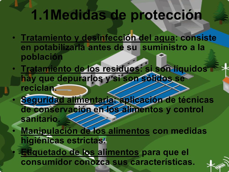 1.1Medidas de protección Tratamiento y desinfección del agua: consiste en potabilizarla antes de su suministro a la población.