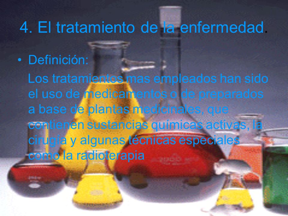 4. El tratamiento de la enfermedad.