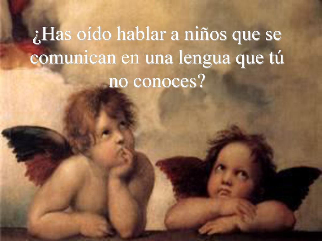 ¿Has oído hablar a niños que se comunican en una lengua que tú no conoces