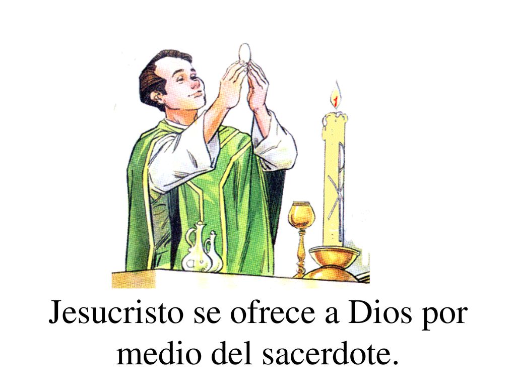 Jesucristo se ofrece a Dios por medio del sacerdote.