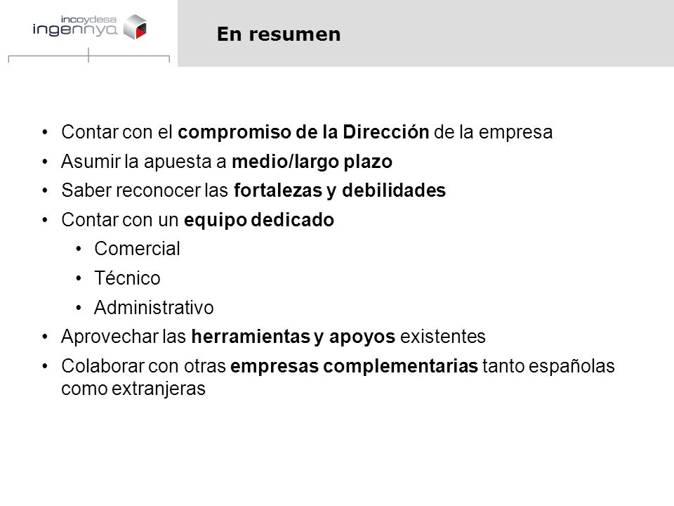 En resumen Contar con el compromiso de la Dirección de la empresa. Asumir la apuesta a medio/largo plazo.