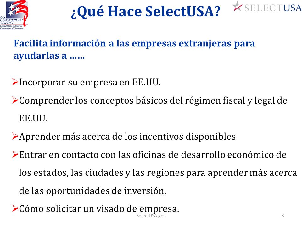 ¿Qué Hace SelectUSA Facilita información a las empresas extranjeras para ayudarlas a …… Incorporar su empresa en EE.UU.